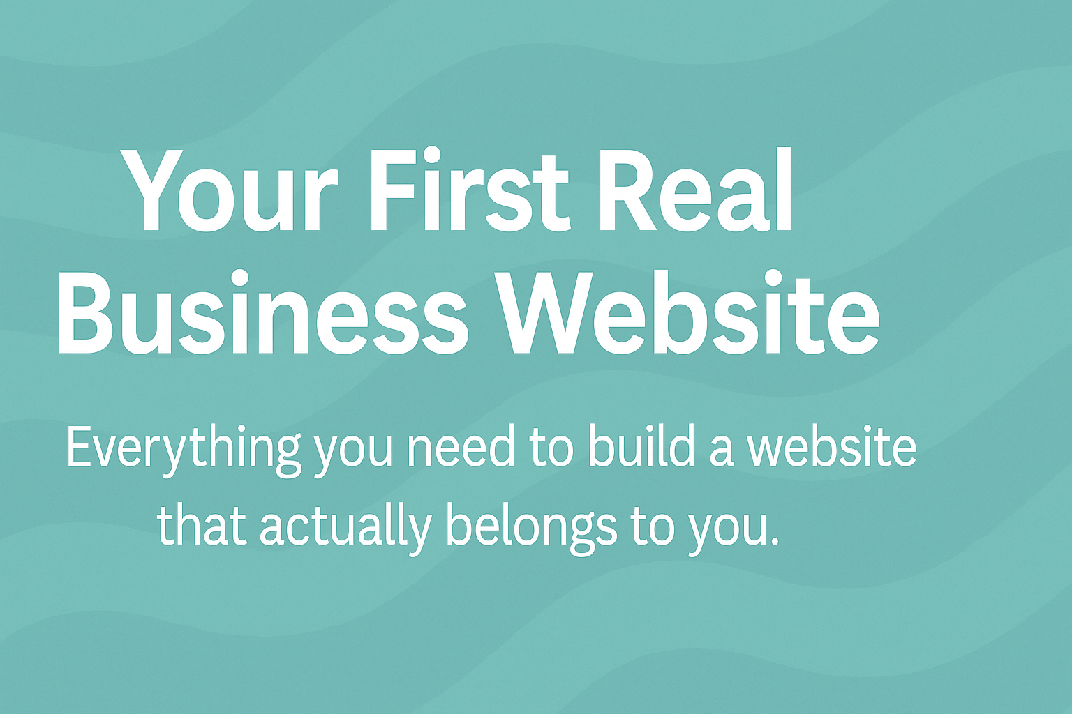Your First Real Business Website